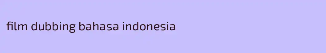film dubbing bahasa indonesia